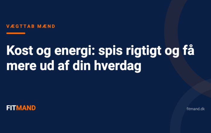 Kost og energi: spis rigtigt og få mere ud af din hverdag