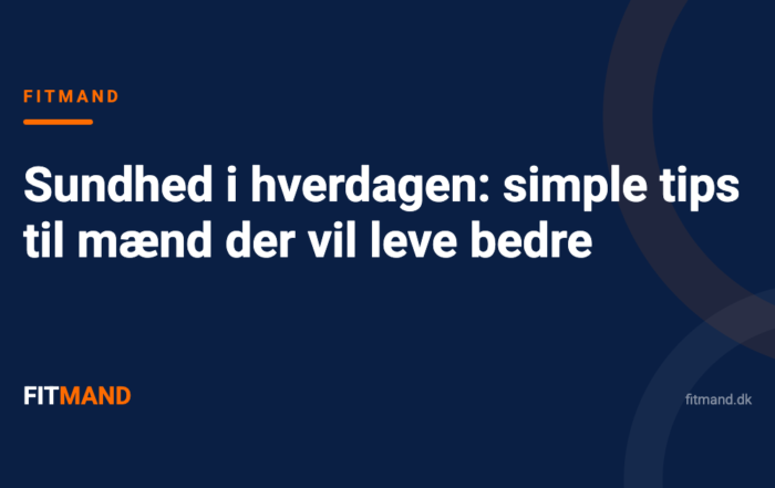Sundhed i hverdagen: simple tips til mænd der vil leve bedre
